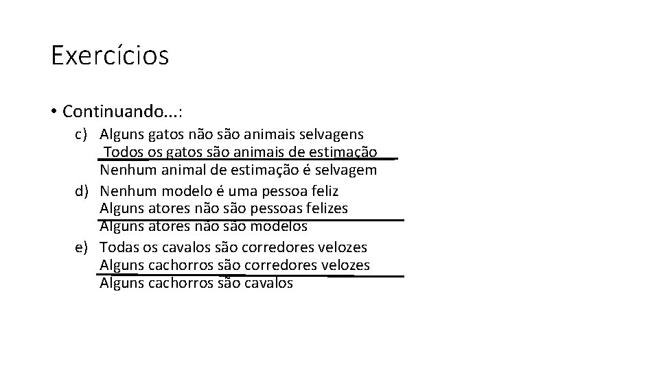 Exercícios • Continuando. . . : c) Alguns gatos não são animais selvagens Todos