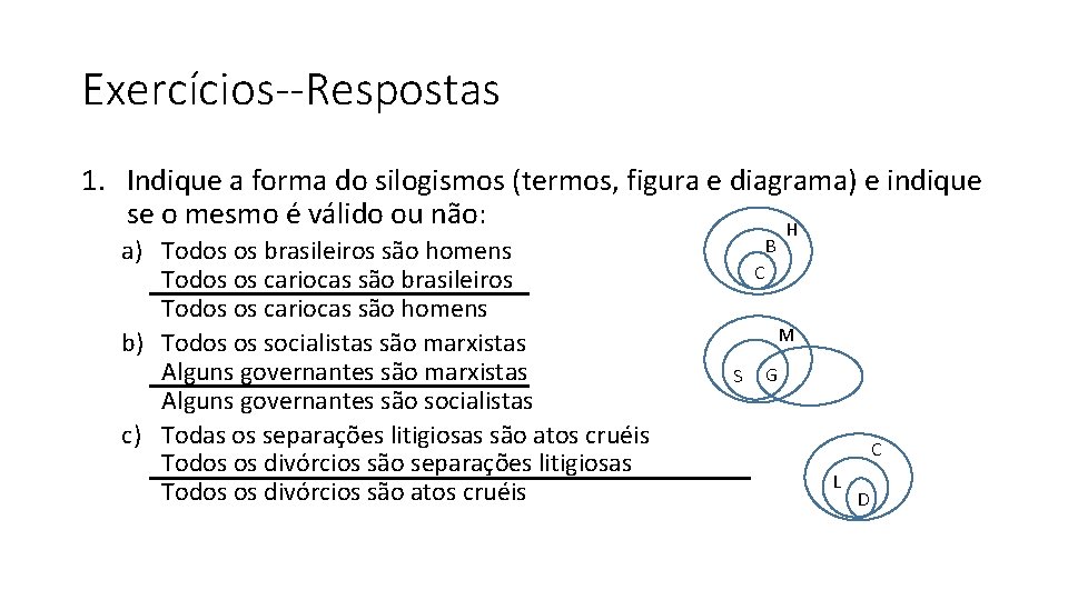 Exercícios--Respostas 1. Indique a forma do silogismos (termos, figura e diagrama) e indique se