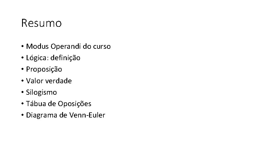 Resumo • Modus Operandi do curso • Lógica: definição • Proposição • Valor verdade