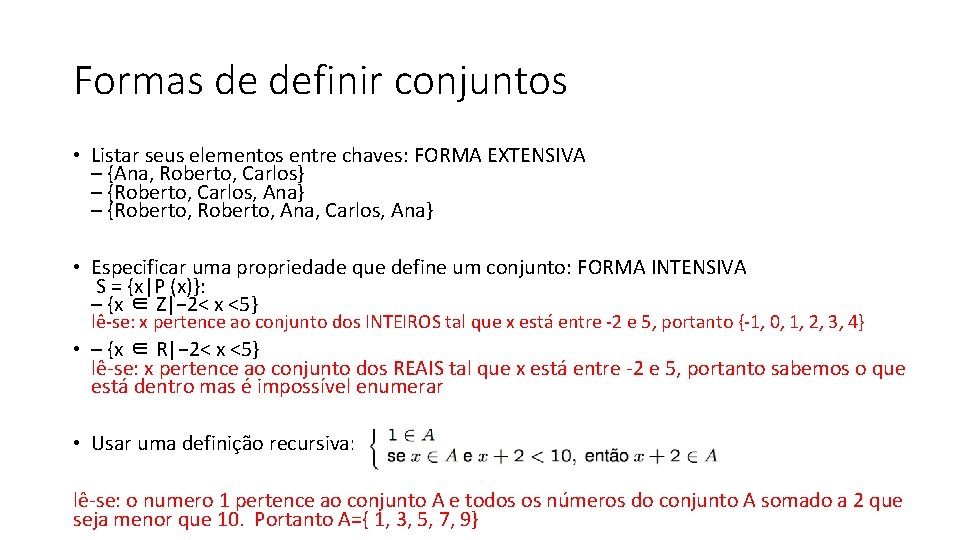 Formas de definir conjuntos • Listar seus elementos entre chaves: FORMA EXTENSIVA – {Ana,