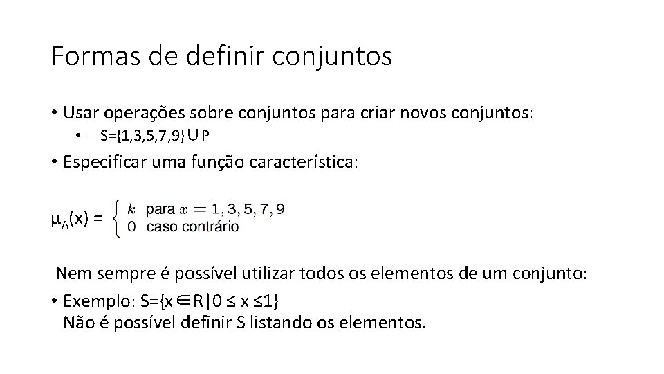 Formas de definir conjuntos • Usar operações sobre conjuntos para criar novos conjuntos: •