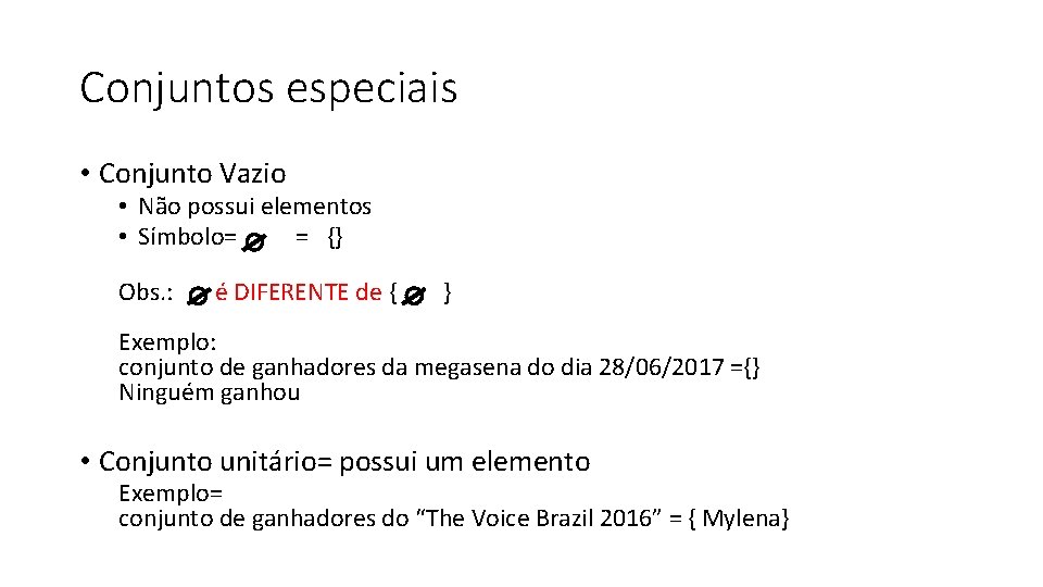 Conjuntos especiais • Conjunto Vazio • Não possui elementos • Símbolo= = {} Obs.