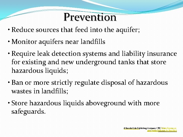 Prevention • Reduce sources that feed into the aquifer; • Monitor aquifers near landfills Prevention • Reduce sources that feed into the aquifer; • Monitor aquifers near landfills