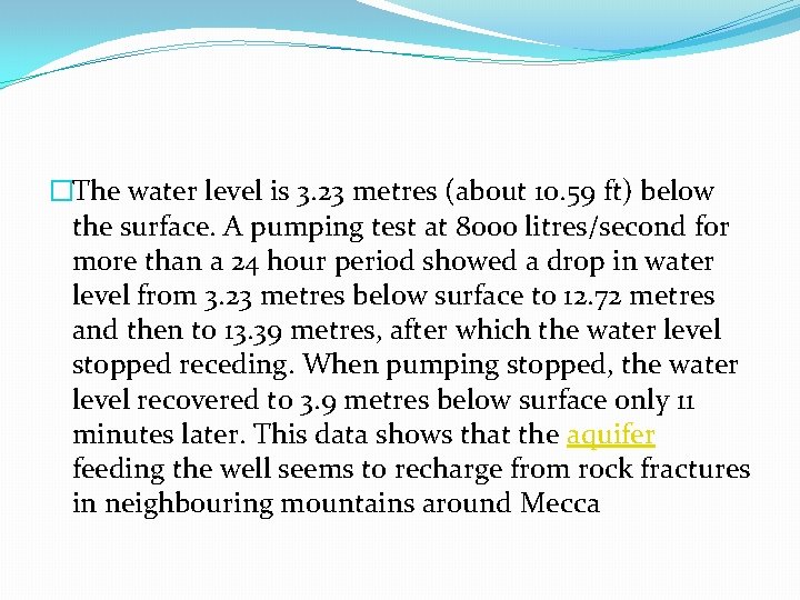 �The water level is 3. 23 metres (about 10. 59 ft) below the surface. �The water level is 3. 23 metres (about 10. 59 ft) below the surface.