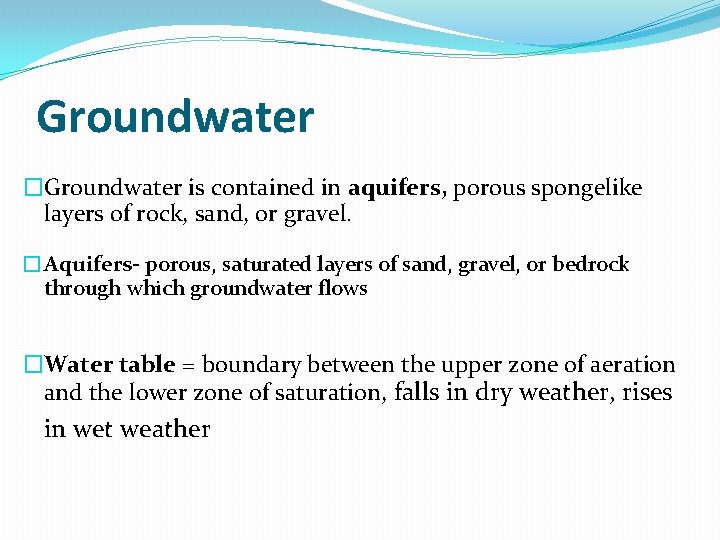 Groundwater �Groundwater is contained in aquifers, porous spongelike layers of rock, sand, or gravel.