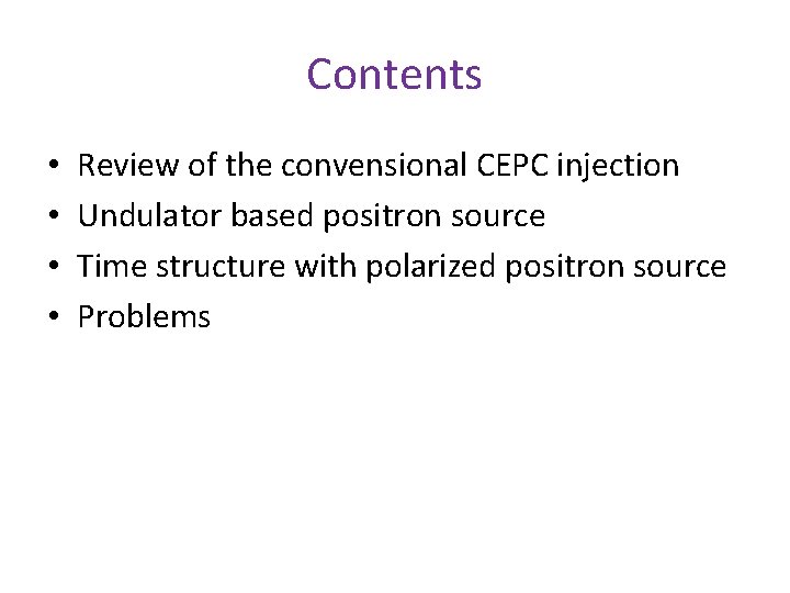 Contents • • Review of the convensional CEPC injection Undulator based positron source Time