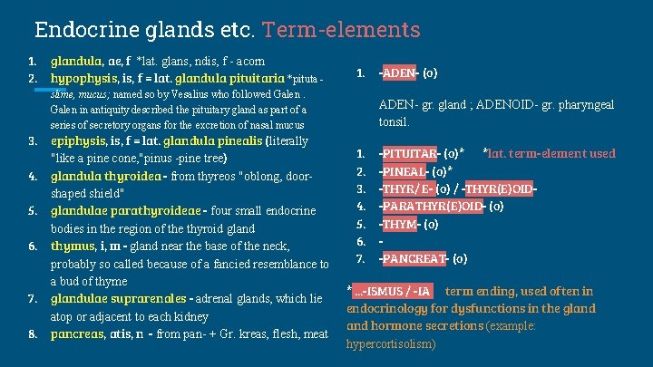 Endocrine glands etc. Term-elements 1. 2. glandula, ae, f *lat. glans, ndis, f -