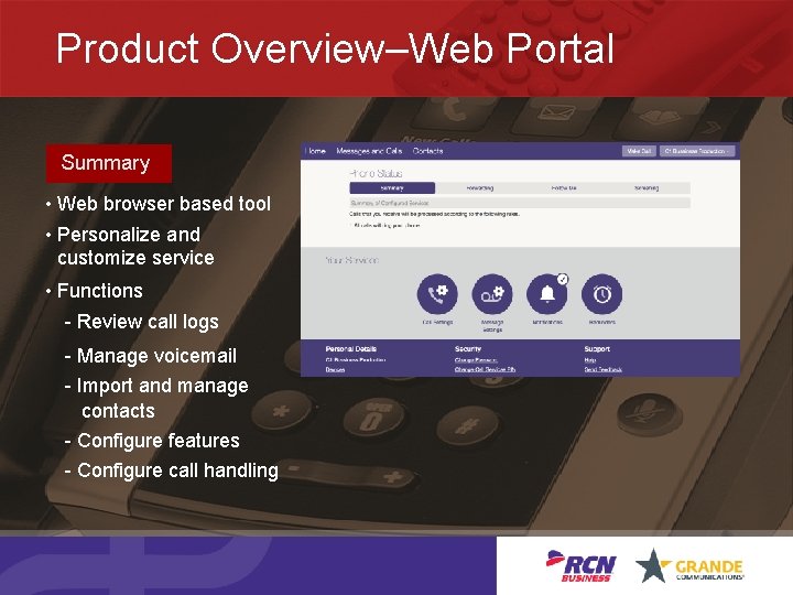 Product Overview–Web Portal Summary • Web browser based tool • Personalize and customize service