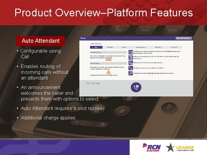 Product Overview–Platform Features Auto Attendant • Configurable using Call • Enables routing of incoming