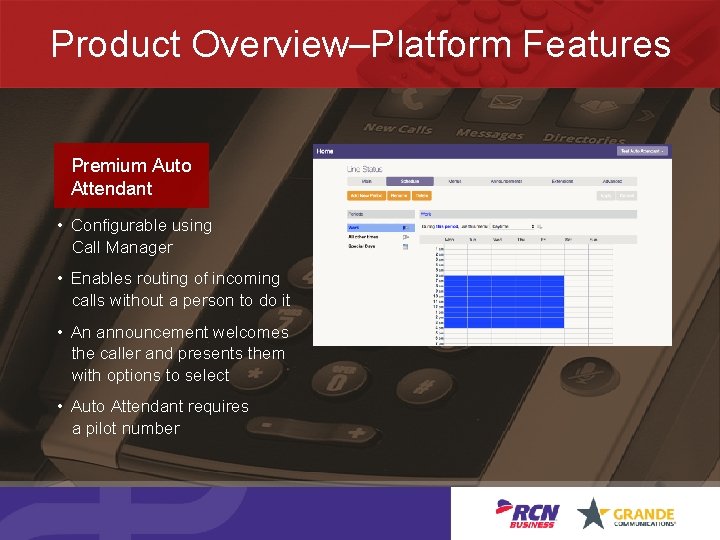 Product Overview–Platform Features Premium Auto Attendant • Configurable using Call Manager • Enables routing