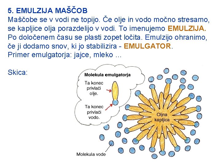 5. EMULZIJA MAŠČOB Maščobe se v vodi ne topijo. Če olje in vodo močno