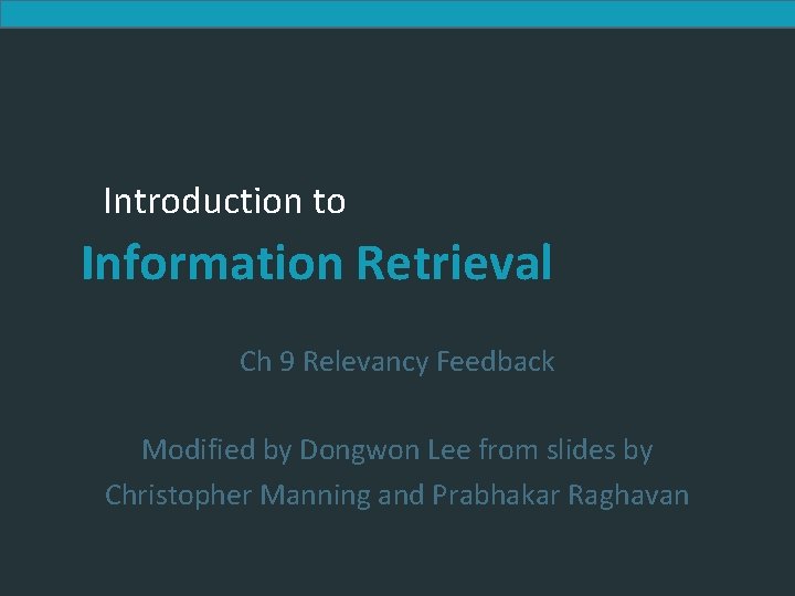 Introduction to Information Retrieval Ch 9 Relevancy Feedback Modified by Dongwon Lee from slides