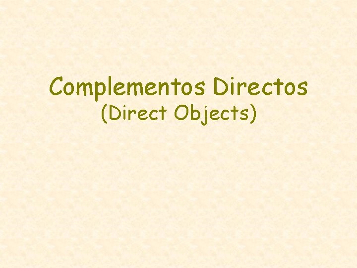 Complementos Directos (Direct Objects) 
