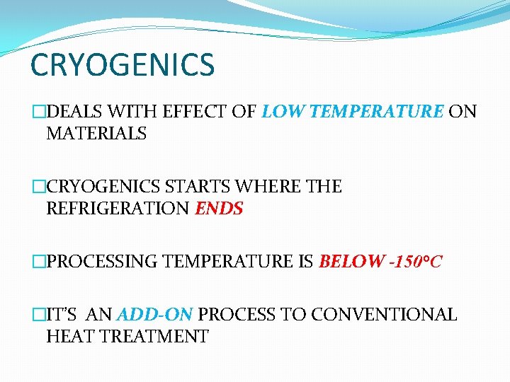 CRYOGENICS �DEALS WITH EFFECT OF LOW TEMPERATURE ON MATERIALS �CRYOGENICS STARTS WHERE THE REFRIGERATION