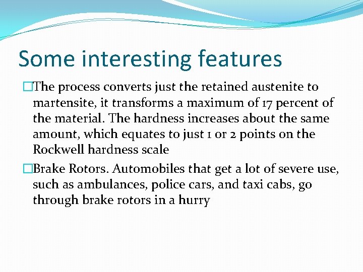 Some interesting features �The process converts just the retained austenite to martensite, it transforms