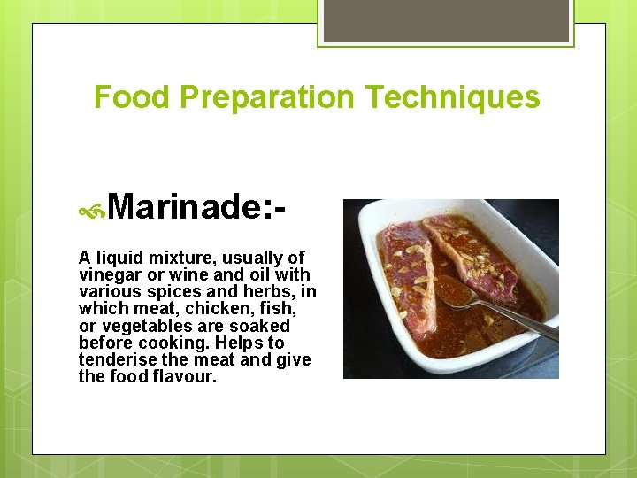 Food Preparation Techniques Marinade: A liquid mixture, usually of vinegar or wine and oil