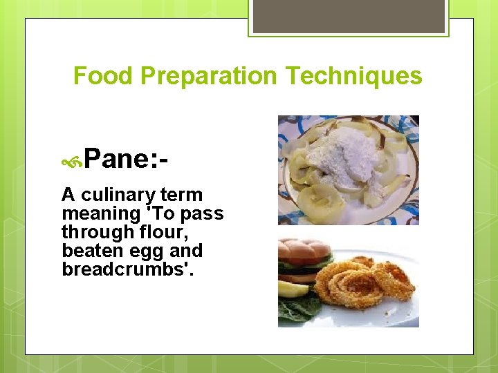 Food Preparation Techniques Pane: A culinary term meaning 'To pass through flour, beaten egg