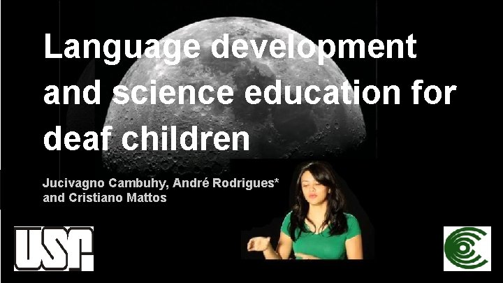Language development and science education for deaf children Jucivagno Cambuhy, André Rodrigues* and Cristiano Language development and science education for deaf children Jucivagno Cambuhy, André Rodrigues* and Cristiano