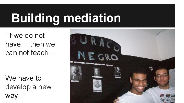 Building mediation “If we do not have… then we can not teach…” We have Building mediation “If we do not have… then we can not teach…” We have