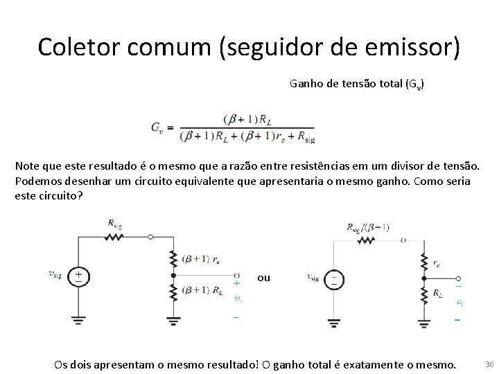 Coletor comum (seguidor de emissor) Ganho de tensão total (Gv) Note que este resultado Coletor comum (seguidor de emissor) Ganho de tensão total (Gv) Note que este resultado