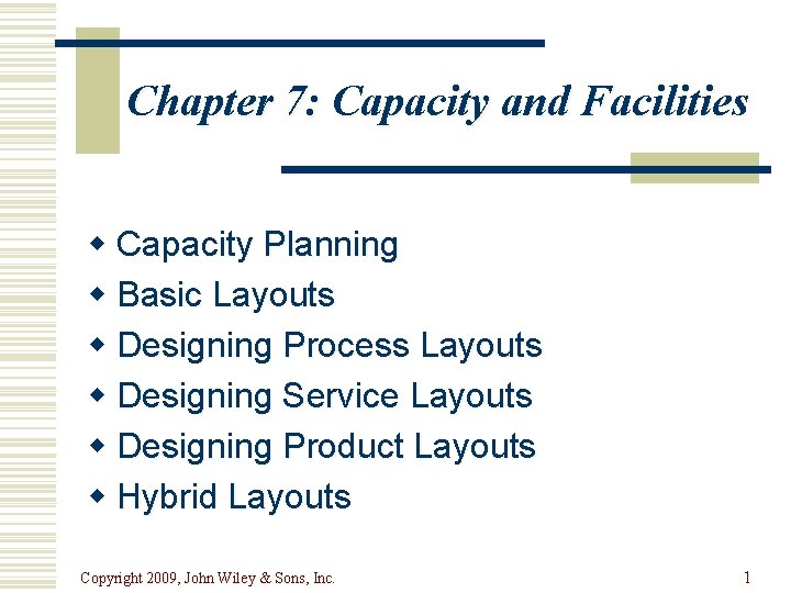 Chapter 7: Capacity and Facilities w Capacity Planning w Basic Layouts w Designing Process