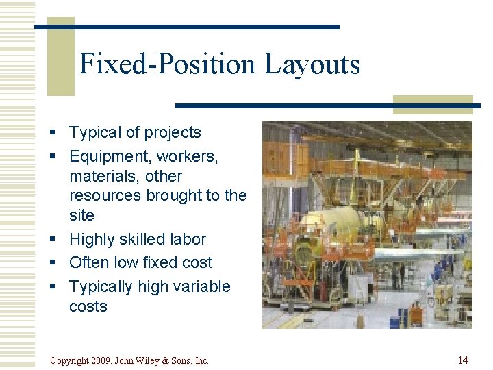 Fixed-Position Layouts § Typical of projects § Equipment, workers, materials, other resources brought to