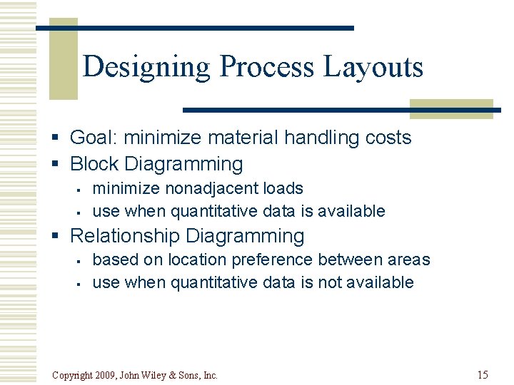 Designing Process Layouts § Goal: minimize material handling costs § Block Diagramming § §