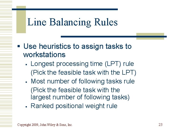 Line Balancing Rules § Use heuristics to assign tasks to workstations § § §