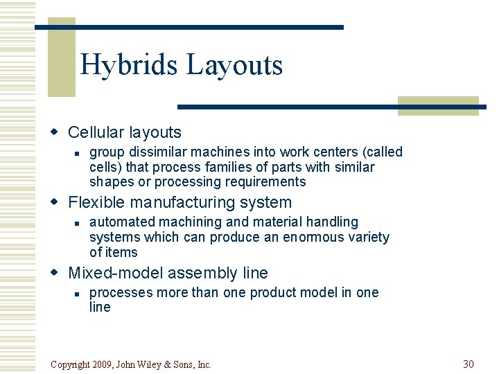 Hybrids Layouts w Cellular layouts n group dissimilar machines into work centers (called cells)