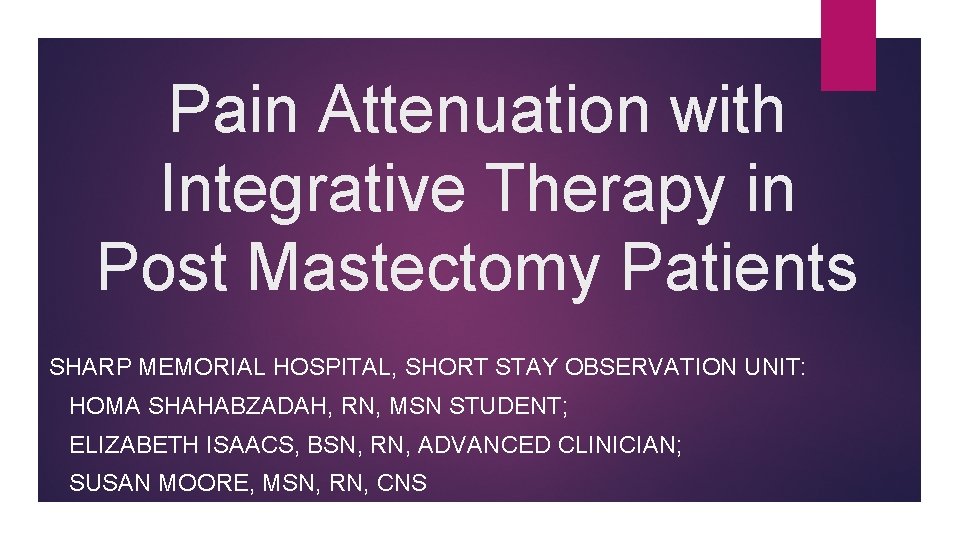 Pain Attenuation with Integrative Therapy in Post Mastectomy Patients SHARP MEMORIAL HOSPITAL, SHORT STAY