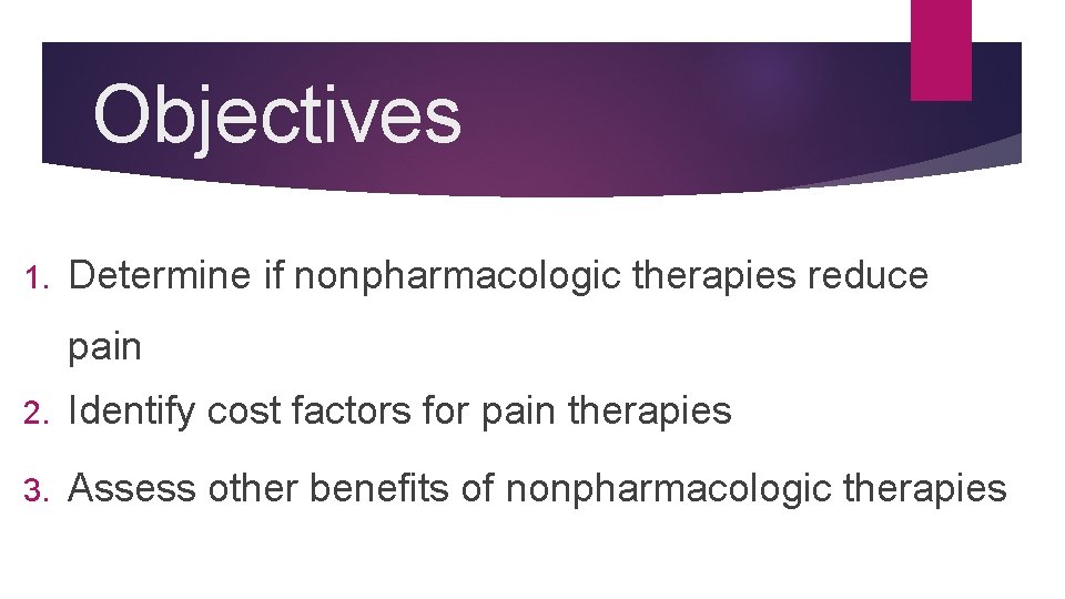 Objectives 1. Determine if nonpharmacologic therapies reduce pain 2. Identify cost factors for pain