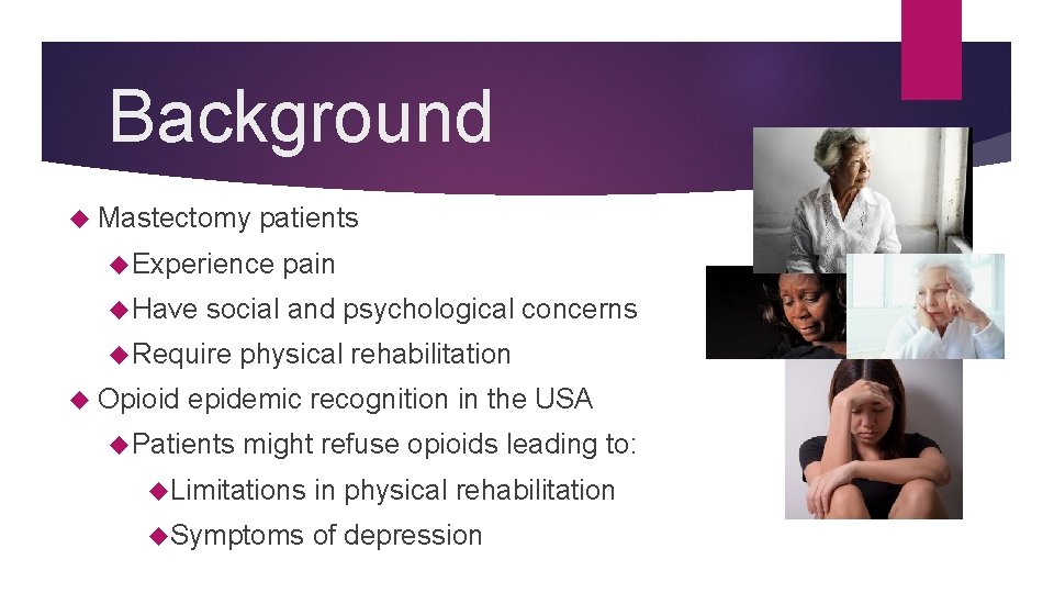 Background Mastectomy patients Experience Have social and psychological concerns Require Opioid pain physical rehabilitation