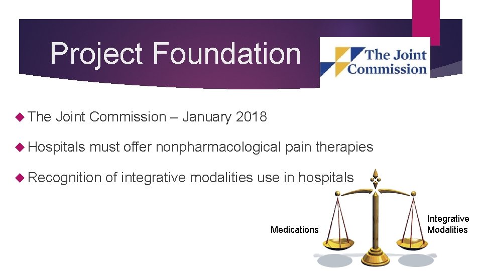 Project Foundation The Joint Commission – January 2018 Hospitals must offer nonpharmacological pain therapies