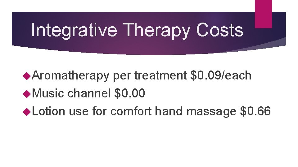 Integrative Therapy Costs Aromatherapy per treatment $0. 09/each Music channel $0. 00 Lotion use