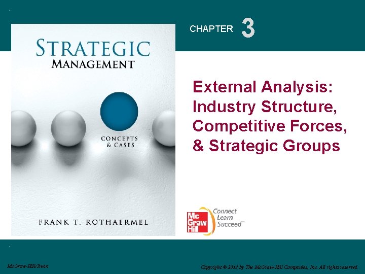 CHAPTER 3 External Analysis: Industry Structure, Competitive Forces, & Strategic Groups Mc. Graw-Hill/Irwin Copyright CHAPTER 3 External Analysis: Industry Structure, Competitive Forces, & Strategic Groups Mc. Graw-Hill/Irwin Copyright