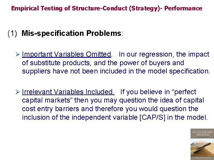 Empirical Testing of Structure-Conduct (Strategy)- Performance (1) Mis-specification Problems: Ø Important Variables Omitted. In Empirical Testing of Structure-Conduct (Strategy)- Performance (1) Mis-specification Problems: Ø Important Variables Omitted. In