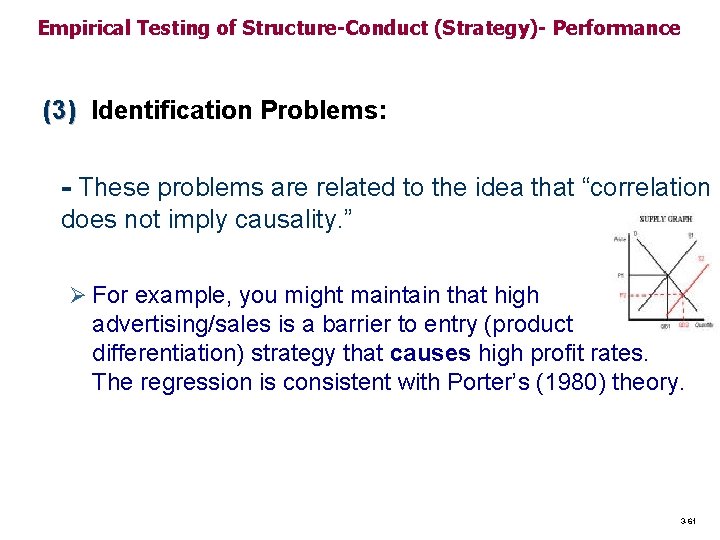 Empirical Testing of Structure-Conduct (Strategy)- Performance (3) Identification Problems: - These problems are related Empirical Testing of Structure-Conduct (Strategy)- Performance (3) Identification Problems: - These problems are related