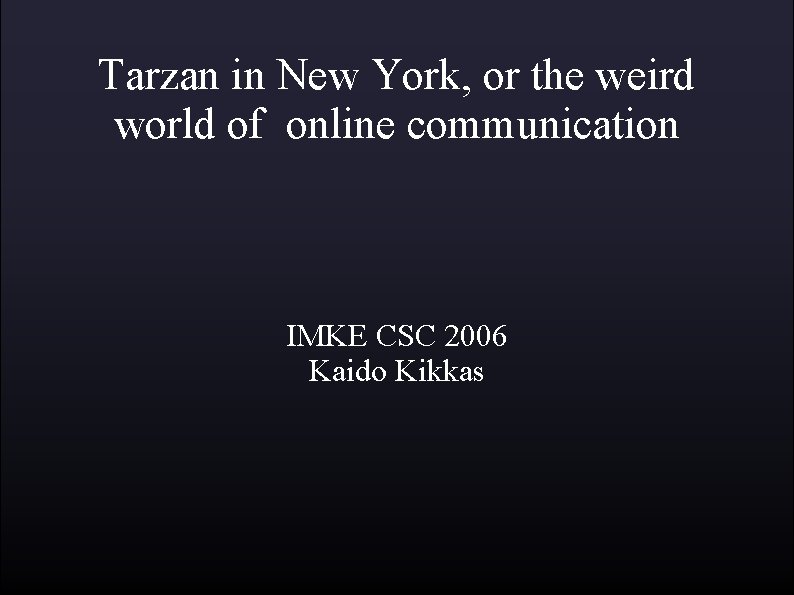 Tarzan in New York, or the weird world of online communication IMKE CSC 2006