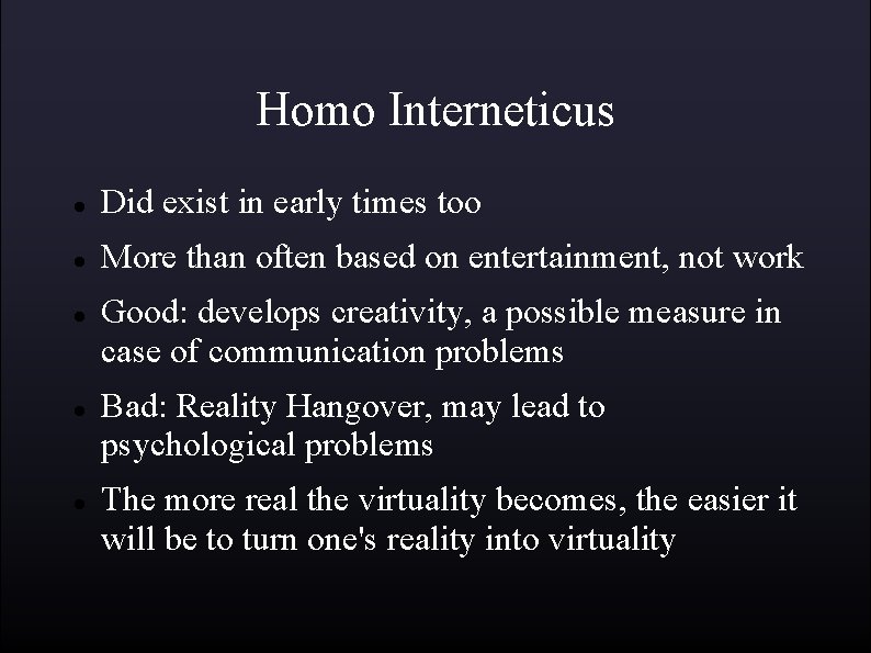 Homo Interneticus Did exist in early times too More than often based on entertainment,
