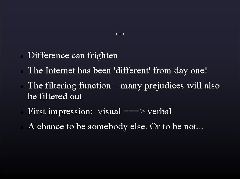 . . . Difference can frighten The Internet has been 'different' from day one!