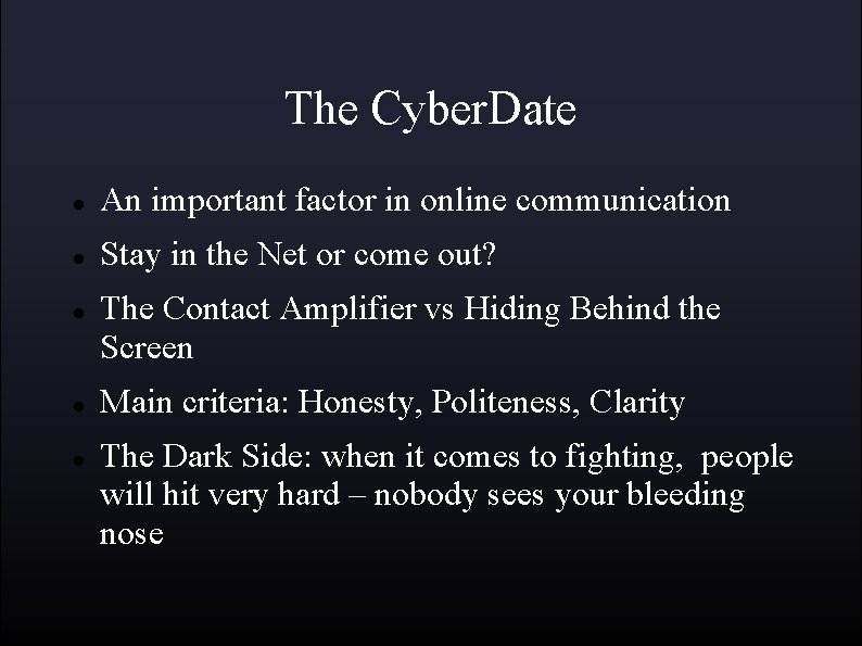 The Cyber. Date An important factor in online communication Stay in the Net or