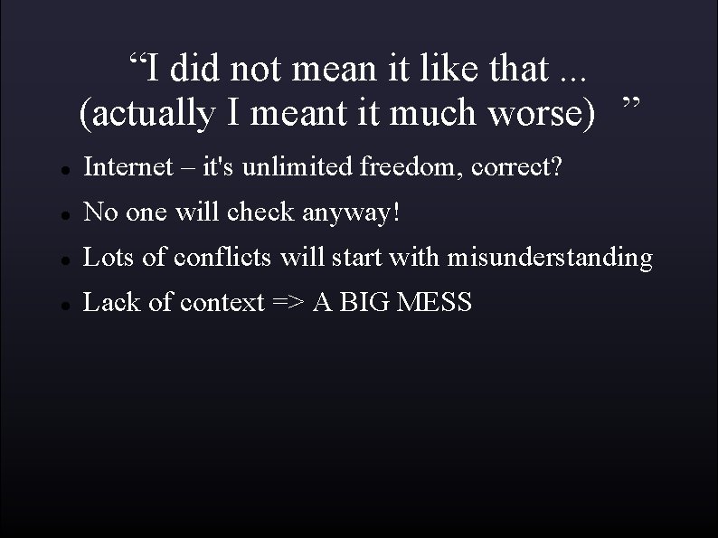 “I did not mean it like that. . . (actually I meant it much