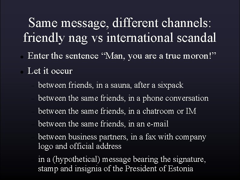 Same message, different channels: friendly nag vs international scandal Enter the sentence “Man, you