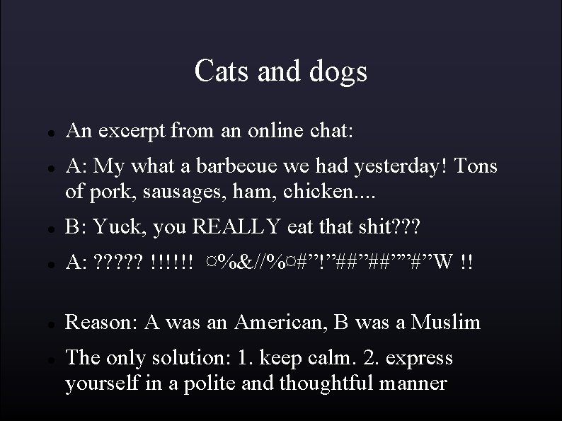 Cats and dogs An excerpt from an online chat: A: My what a barbecue