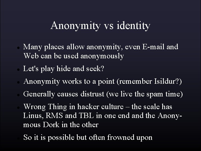 Anonymity vs identity Many places allow anonymity, even E-mail and Web can be used