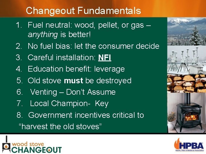 Changeout Fundamentals 1. Fuel neutral: wood, pellet, or gas – anything is better! 2.