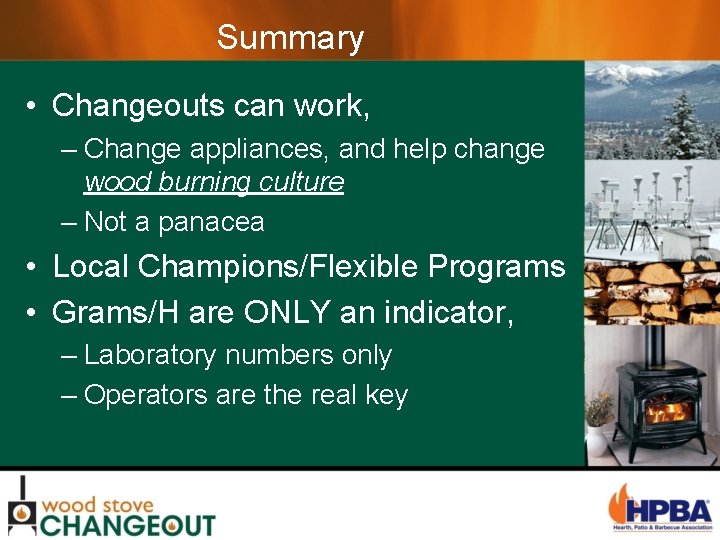 Summary • Changeouts can work, – Change appliances, and help change wood burning culture