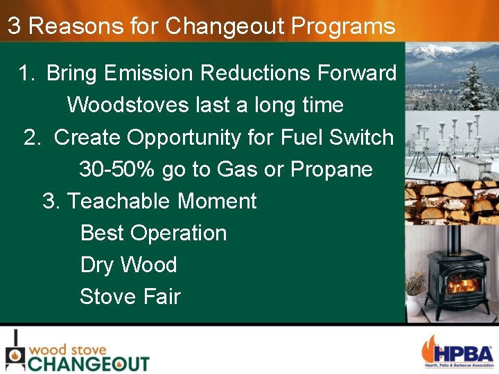 3 Reasons for Changeout Programs 1. Bring Emission Reductions Forward Woodstoves last a long