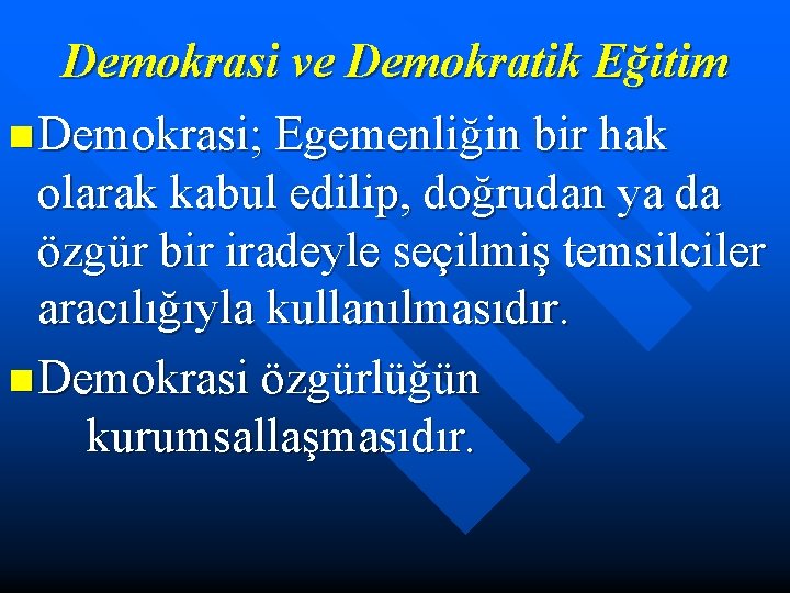 Demokrasi ve Demokratik Eğitim n Demokrasi; Egemenliğin bir hak olarak kabul edilip, doğrudan ya