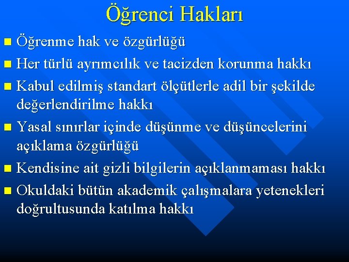 Öğrenci Hakları Öğrenme hak ve özgürlüğü n Her türlü ayrımcılık ve tacizden korunma hakkı